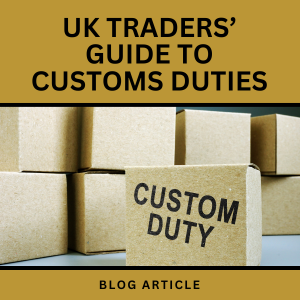 UK Traders’ Guide to Customs Duties